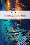 La pioggia se ne frega. E-book. Formato EPUB ebook di Alessio Moretti
