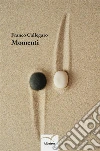 Momenti. E-book. Formato Mobipocket ebook di Franco Callegaro