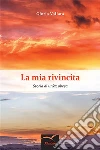 La mia rivincita. E-book. Formato EPUB ebook di Gloria Vallata