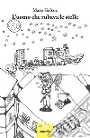 L'uomo che rubava le stelle. E-book. Formato Mobipocket ebook di Maria Galizia
