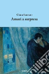Amori a sorpresa. E-book. Formato EPUB ebook di Chiara Scorrano