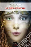 La figlia del drago . E-book. Formato Mobipocket ebook di Valentina Cesarini