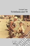 Un’infanzia anni ‘70. E-book. Formato EPUB ebook di Cristina Cutini