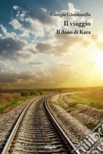 Il viaggio - Il dono di Kara. E-book. Formato EPUB ebook di Giorgio Giurdanella