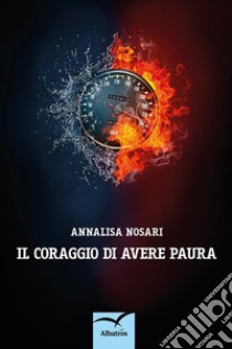 Il coraggio di avere paura . E-book. Formato EPUB ebook di Annalisa Nosari