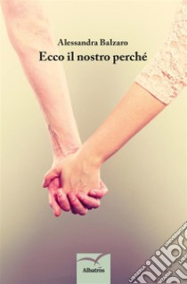 Ecco il nostro perche'. E-book. Formato Mobipocket ebook di Alessandra Balzaro