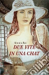 Due vite in una chat. E-book. Formato Mobipocket ebook di Simona Rea
