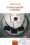 La luna quando e' sdraiata. E-book. Formato Mobipocket ebook di Francesca Grazioli