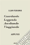 Guardando Leggendo Ascoltando Viaggiando. E-book. Formato Mobipocket ebook di Elio Piroddi