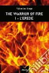 The warrior of fire. E-book. Formato Mobipocket ebook di Valentina Sorge
