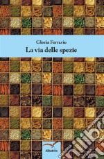 La via delle spezie. E-book. Formato Mobipocket ebook