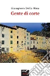 Gente di corte. E-book. Formato Mobipocket ebook di Giampiero Della Nina