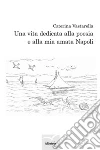 Una vita dedicata alla poesia e alla mia cara Napoli. E-book. Formato Mobipocket ebook di Caterina Vastarella