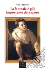 La fantasia è più importante del sapere. E-book. Formato EPUB ebook