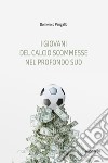 I giovani del calcio scommesse nel profondo Sud. E-book. Formato EPUB ebook