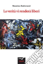 La verità vi renderà liberi. E-book. Formato EPUB ebook