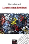 La verità vi renderà liberi. E-book. Formato EPUB ebook di Massimo Battistuzzi