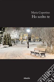 Ho scelto te. E-book. Formato Mobipocket ebook di Maria Copertino