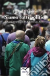 Siamo tutti politici. E-book. Formato Mobipocket ebook di Piero Di Giorgi