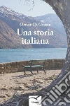 Una storia italiana. E-book. Formato EPUB ebook di Oreste Di Grazia