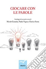 Giocare con le paroleAntologia di racconti . E-book. Formato EPUB ebook