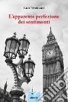 L’apparente perfezione dei sentimenti. E-book. Formato EPUB ebook di Luca Terenzoni