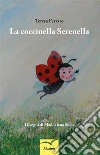 La coccinella Serenella. E-book. Formato EPUB ebook di Teresa Ferraro
