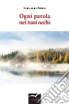 Ogni parola nei tuoi occhi. E-book. Formato EPUB ebook di Giovanna Greco
