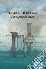 Il Guerriero 1968. Per aspera ad astra. E-book. Formato Mobipocket