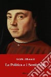 La politica e i sentimenti. E-book. Formato EPUB ebook di Achille Albonetti