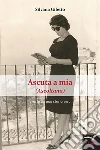 Ascuta a mia: Ascoltami. E-book. Formato EPUB ebook di Silvana Giletto