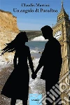 Un angolo di Paradiso. E-book. Formato EPUB ebook di Claudia Martini