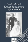 Storia di una vita già vissuta. E-book. Formato Mobipocket ebook di Anna Maria Rangoni