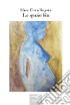 Lo spazio blu. E-book. Formato Mobipocket ebook di Maria Eletta Negretti