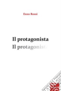 Il protagonista. E-book. Formato Mobipocket ebook di Enzo Rossi