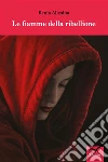 Le fiamme della ribellione. E-book. Formato EPUB ebook di Ilenia Allesina