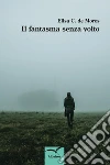 Il fantasma senza volto. E-book. Formato EPUB ebook di Elisa Casu de Mores