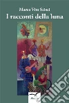 I racconti della luna. E-book. Formato Mobipocket ebook di Marco Vito Scisci