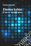 Eterna Lobix. E-book. Formato EPUB ebook di Pierino Ampellio
