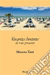 Vacanze lontane di vite presenti. E-book. Formato Mobipocket ebook di Moreno Tani