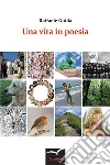 Una vita in poesia. E-book. Formato EPUB ebook di Raffaele Guida