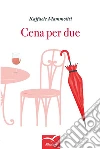 Cena per due. E-book. Formato EPUB ebook di Raffaele Mammoliti