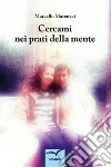 Cercami nei prati della mente. E-book. Formato Mobipocket ebook di Marcello Marenaci