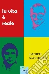La vita è reale. E-book. Formato EPUB ebook di Daniele Sacchetto