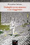Dialoghi tra un maestro e un viaggiatore. E-book. Formato Mobipocket ebook di Massimiliano Cadenazzi
