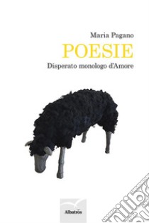 Disperato monologo d'amore. E-book. Formato EPUB ebook di Maria Pagano