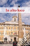 In alto loco. E-book. Formato EPUB ebook di Fabio Bortolotti
