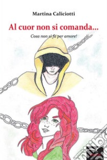 Al cuor non si comanda. E-book. Formato EPUB ebook di Martina Caliciotti