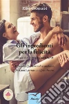 Gli ingredienti per la felicità. E-book. Formato EPUB ebook di Elisa Crescenzi
