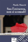 Sua Eminenza non si scomodi. E-book. Formato Mobipocket ebook di Nardo Masetti